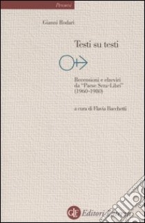 Testi su testi. Recensioni e elzeviri da «Paese Sera-libri» (1960-1980) libro di Rodari Gianni; Bacchetti F. (cur.)