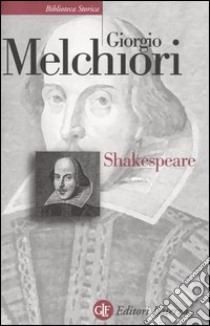 Shakespeare. Genesi e struttura delle opere libro di Melchiori Giorgio