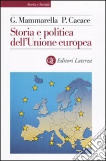 Storia e politica dell'Unione Europea (1926-2005) libro di Mammarella Giuseppe; Cacace Paolo