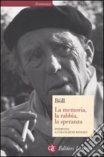 La memoria, la rabbia, la speranza libro di Böll Heinrich; Wintzen René