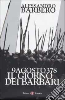 9 agosto 378. Il giorno dei barbari libro di Barbero Alessandro