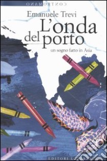 L'onda del porto. Un sogno fatto in Asia libro di Trevi Emanuele