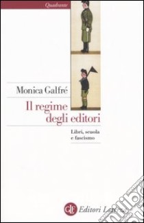 Il regime degli editori. Libri, scuola e fascismo libro di Galfré Monica