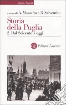 Storia della Puglia. Vol. 2: Dal Seicento a oggi libro di Massafra A. (cur.); Salvemini B. (cur.)