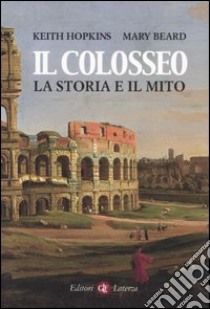 Il colosseo. La storia e il mito libro di Hopkins Keith; Beard Mary