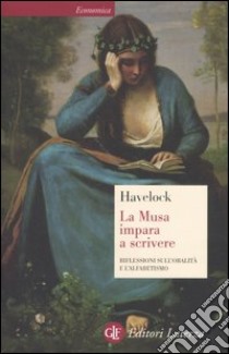 La musa impara a scrivere. Riflessioni sull'oralità e l'alfabetismo dall'antichità al giorno d'oggi libro di Havelock Eric A.