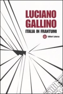 Italia in frantumi libro di Gallino Luciano