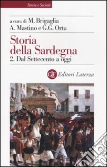 Storia della Sardegna. Vol. 2: Dal Settecento a oggi libro di Brigaglia M. (cur.); Mastino A. (cur.); Ortu G. G. (cur.)