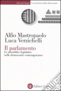 Il parlamento. Le assemblee legislative nelle democrazie contemporanee libro di Mastropaolo Alfio; Verzichelli Luca