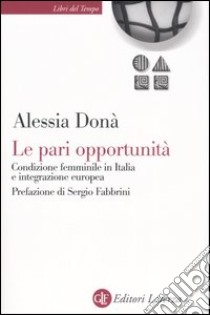 Le pari opportunità. Condizione femminile in Italia e integrazione europea libro di Donà Alessia