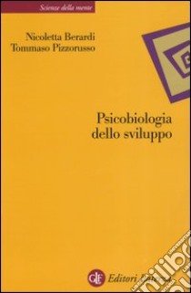 Psicobiologia dello sviluppo libro di Berardi Nicoletta; Pizzorusso Tommaso