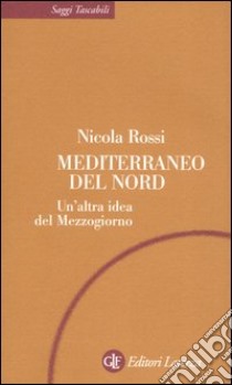 Mediterraneo del Nord. Un'altra idea del Mezzogiorno libro di Rossi Nicola