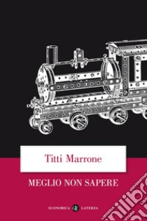 Meglio non sapere. Tre bambini nella Shoah libro di Marrone Titti; Moglie T. D. (cur.)