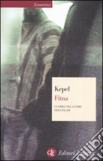 Fitna. Guerra nel cuore dell'Islam libro di Kepel Gilles