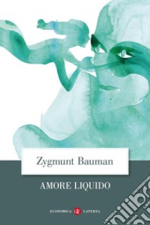 Amore liquido. Sulla fragilità dei legami affettivi libro di Bauman Zygmunt