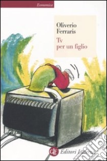 Tv per un figlio libro di Oliverio Ferraris Anna