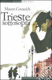 Trieste sottosopra. Quindici passeggiate nella città del vento libro di Covacich Mauro