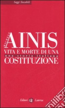 Vita e morte di una costituzione. Una storia italiana libro di Ainis Michele