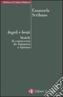 Angeli e beati. Modelli di conoscenza da Tommaso a Spinoza libro di Scribano Maria Emanuela