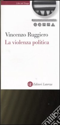 La violenza politica. Un'analisi criminologica libro di Ruggiero Vincenzo