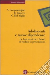 Adolescenti e nuove dipendenze. Le basi teoriche, i fattori di rischio, la prevenzione libro di Couyoumdjian Alessandro; Baiocco Roberto; Del Miglio Carlamaria