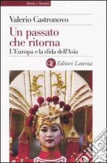 Un passato che ritorna. L'Europa e la sfida dell'Asia libro di Castronovo Valerio