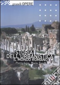 Storia dell'urbanistica. Il mondo romano. Ediz. illustrata libro di Gros Pierre; Torelli Mario