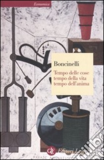 Tempo delle cose, tempo della vita, tempo dell'anima libro di Boncinelli Edoardo