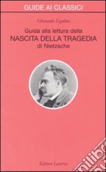 Guida alla lettura della «Nascita della tragedia» di Nietzsche libro di Ugolini Gherardo