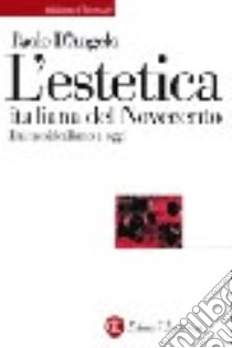 L'estetica italiana del Novecento. Dal neoidealismo a oggi libro di D'Angelo Paolo