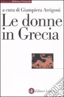 Le donne in Grecia libro di Arrigoni G. (cur.)