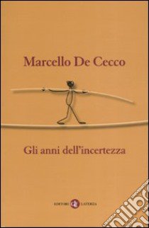 Gli anni dell'incertezza libro di De Cecco Marcello