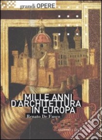 Mille anni d'architettura in Europa. Ediz. illustrata libro di De Fusco Renato