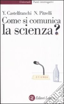 Come si comunica la scienza? libro di Castelfranchi Yurij; Pitrelli Nico