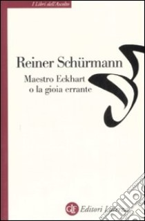 Maestro Eckhart o la gioia errante libro di Schürmann Reiner