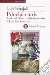 Principia juris. Teoria del diritto e della democrazia. Vol. 2: Teoria della democrazia libro di Ferrajoli Luigi