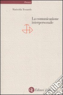 La comunicazione interpersonale libro di Tessarolo Mariselda