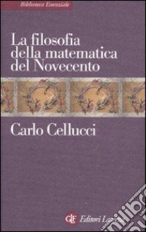 La filosofia della matematica del Novecento libro di Cellucci Carlo