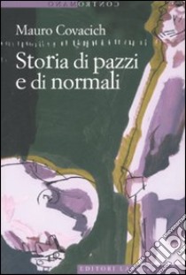 Storia di pazzi e di normali libro di Covacich Mauro