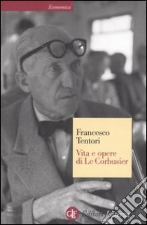 Vita e opere di Le Corbusier libro di Tentori Francesco