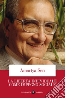 La libertà individuale come impegno sociale libro di Sen Amartya K.