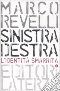 Sinistra destra. L'identità smarrita libro di Revelli Marco