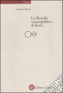 La filosofia cosmopolitica di Kant libro di Marini Giuliano; De Federicis N. (cur.); Pievatolo M. C. (cur.)