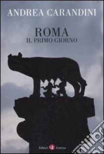 Roma. Il primo giorno libro di Carandini Andrea