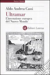 Ultramar. L'invenzione europea del Nuovo Mondo libro di Cassi Aldo A.