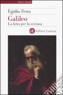 Galileo. La lotta per la scienza libro di Festa Egidio