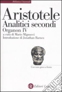 Analitici secondi. Organon IV. Testo greco a fronte libro di Aristotele; Mignucci M. (cur.)