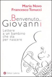 Benvenuto, Giovanni. Lettere a un bambino che sta per nascere libro di Novo María; Tonucci Francesco