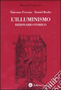 L'Illuminismo. Dizionario storico libro di Ferrone D. (cur.); Roche D. (cur.)