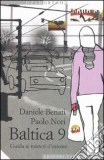 Baltica 9. Guida ai misteri d'oriente libro di Nori Paolo; Benati Daniele